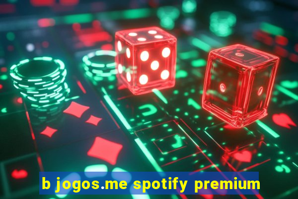 b jogos.me spotify premium